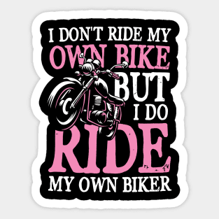 I Don't Ride My Own Bike But I Do Ride My Own Biker Sticker